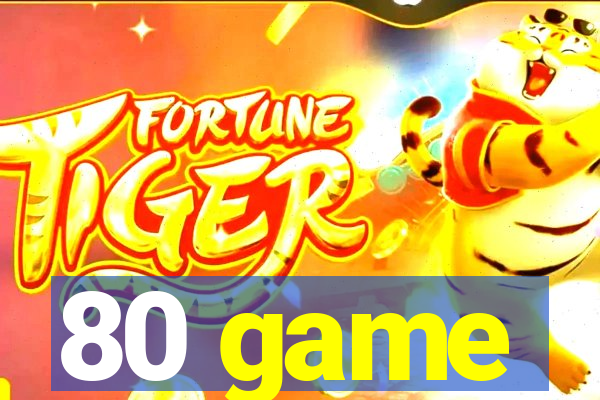 80 game
